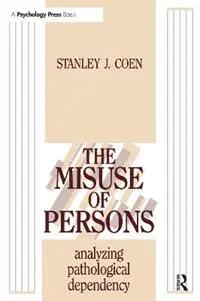 The Misuse of Persons Analysing Pathological Dependency - Stanley J. Coen - Libro in lingua inglese - Taylor & Francis Ltd - Betaalbaar