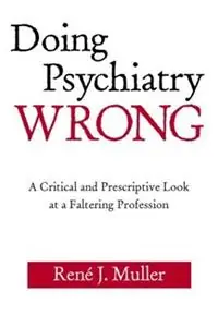 Doing Psychiatry Wrong A Critical and Prescriptive Look at a Faltering Profession - René J. Muller - Libro in lingua inglese - Taylor & Francis Ltd - Beperkte Voorraad