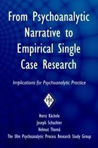 From Psychoanalytic Narrative to Empirical Single Case Research Implications for Psychoanalytic Practice - Horst Kächele - Joseph Schachter - Libro in lingua inglese - Taylor & Francis Ltd - Psychoanalytic Inquiry Book Series Fabrieksprijs