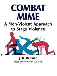 Combat Mime A Non-Violent Approch to Stage Violence - J. D. Martinez - Libro in lingua inglese - Burnham, Incorporated - Nieuw
