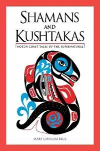 Shamans and Kushtakas North Coast Tales of the Supernatural - Mary Giraudo Beck - Libro in lingua inglese - Graphic Arts Center Publishing Co - Beste Prijs