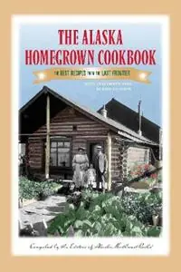 Aanbieding The Alaska Homegrown Cookbook The Best Recipes from the Last Frontier - Alaska Northwest Books - Libro in lingua inglese - Graphic Arts Center Publishing Co -