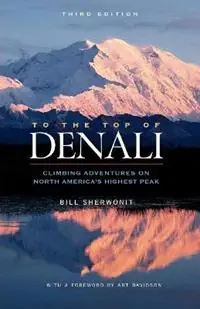To The Top of Denali Climbing Adventures on North America‘s Highest Peak - Bill Sherwonit - Libro in lingua inglese - Graphic Arts Center Publishing Co - Lage Kosten