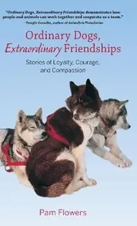 Koopje Ordinary Dogs, Extraordinary Friendships Stories of Loyalty, Courage, and Compassion - Pam Flowers - Libro in lingua inglese - Graphic Arts Center Publishing Co -