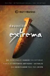 Extreme Devotion / Devoción Extrema 365 Daily Devotional Stories of Ancient to Modern-Day Believers Who Sacrificed Everything for Christ / 365 devocionales diarios con historias antiguas y actuales de creyentes que sacrificaron todo por Cristo - The Voice of the Martyrs - Libro in lingua inglese - Vom Books - Nieuw