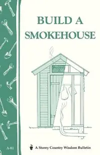 Build a Smokehouse Storey Country Wisdom Bulletin A-81 - Ed Epstein - Libro in lingua inglese - Workman Publishing - Hete Deal