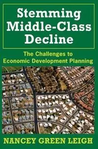 Stemming Middle-Class Decline The Challenges to Economic Development - Nancey Green Leigh - Libro in lingua inglese - Rutgers University Press - Express Levering