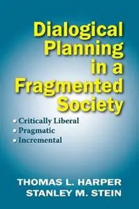 Dialogical Planning in a Fragmented Society Critically Liberal, Pragmatic, Incremental - Thomas L. Harper - Stanley Stein - Libro in lingua inglese - Rutgers University Press - Hete Deal
