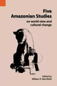 Flitsaanbieding Five Amazonian Studies on Worldview and Cultural Change - William R Merrifield - Libro in lingua inglese - Sil International, Global Publishing -
