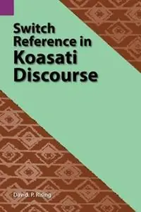 Express Levering Switch Reference in Koasati Discourse - David P Rising - Libro in lingua inglese - Sil International, Global Publishing - Studies in Chinantec Languages