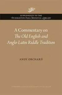 A Commentary on The Old English and Anglo-Latin Riddle Tradition - Andy Orchard - Libro in lingua inglese - Dumbarton Oaks Research Library & Collection - Supplements to the Dumbarton Oaks Medieval Library Koopje
