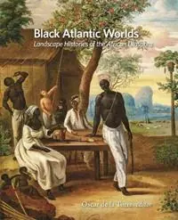 Black Atlantic Worlds Landscape Histories of the African Diaspora - Oscar de la Torre - Libro in lingua inglese - Dumbarton Oaks Research Library & Collection - Dumbarton Oaks Colloquium on the History of Landscape Architecture Laatste Versie
