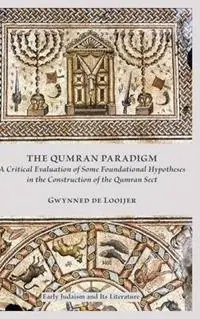 The Qumran Paradigm A Critical Evaluation of Some Foundational Hypotheses in the Construction of the Qumran Sect - Gwynned De Looijer - Libro in lingua inglese - Society of Biblical Literature - Early Judaism and Its Literature Op = Op