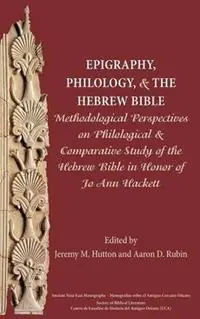 Epigraphy, Philology, and the Hebrew Bible Methodological Perspectives on Philological and Comparative Study of the Hebrew Bible in Honor of Jo Ann Hackett - Jeremy M Hutton - Aaron D Rubin - Libro in lingua inglese - Society of Biblical Literature - Dagaanbieding