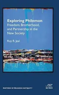 Exploring Philemon Freedom, Brotherhood, and Partnership in the New Society - Roy R Jeal - Libro in lingua inglese - Society of Biblical Literature - Rhetoric of Religious Antiquity Snelle Levering