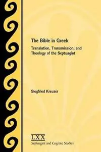 The Bible in Greek Translation, Transmission, and Theology of the Septuagint - Siegfried Kreuzer - Libro in lingua inglese - Society of Biblical Literature - Septuagint and Cognate Studies Gratis Retour