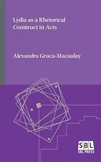 Lydia as a Rhetorical Construct in Acts - Alexandra Gruca-Macaulay - Libro in lingua inglese - Society of Biblical Literature - Rechtstreeks Van De Fabrikant