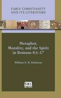 Metaphor, Morality, and the Spirit in Romans 8 1-17 - William E W Robinson - Libro in lingua inglese - Society of Biblical Literature - Alleen Vandaag