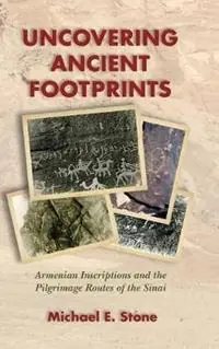 Uncovering Ancient Footprints Armenian Inscriptions and the Pilgrimage Routes of the Sinai - Michael E Stone - Libro in lingua inglese - Society of Biblical Literature - Snelle Levering