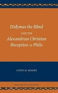 Didymus the Blind and the Alexandrian Christian Reception of Philo - Justin M Rogers - Libro in lingua inglese - Society of Biblical Literature - Koop Online