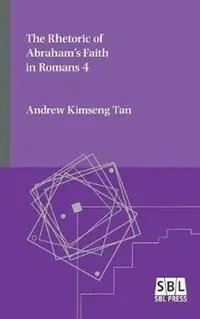 Flitsaanbieding The Rhetoric of Abraham‘s Faith in Romans 4 - Andrew Kimseng Tan - Libro in lingua inglese - Society of Biblical Literature -