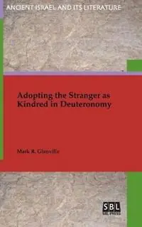 Adopting the Stranger as Kindred in Deuteronomy - Mark R Glanville - Libro in lingua inglese - Society of Biblical Literature - Direct Beschikbaar