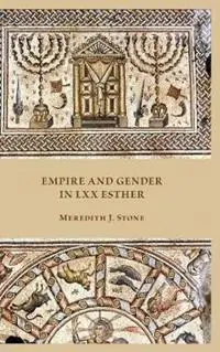 Empire and Gender in LXX Esther - Meredith J Stone - Libro in lingua inglese - Society of Biblical Literature - Direct Verzonden