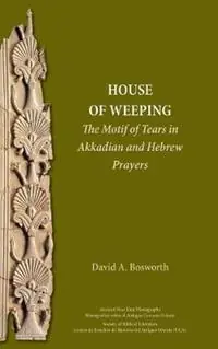 Direct Verzonden A House of Weeping The Motif of Tears in Akkadian and Hebrew Prayers - David a Bosworth - Libro in lingua inglese - Society of Biblical Literature -
