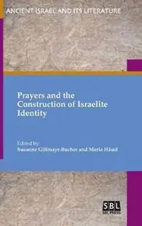 Prayers and the Construction of Israelite Identity - Susanne Gillmayr-Bucher - Maria Häusl - Libro in lingua inglese - Society of Biblical Literature - Must-Have