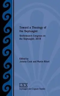 Toward a Theology of the Septuagint Stellenbosch Congress on the Septuagint, 2018 - Johann Cook - Martin Rösel - Libro in lingua inglese - Society of Biblical Literature - Merkproduct