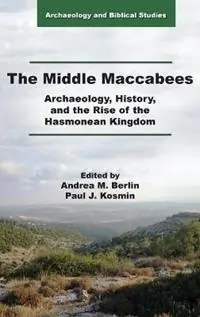 Aanbieding The Middle Maccabees Archaeology, History, and the Rise of the Hasmonean Kingdom - Andrea M Berlin - Paul J Kosmin - Libro in lingua inglese - SBL Press -