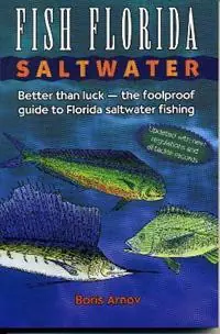 Laatste Kans Fish Florida Saltwater Better Than Luck-The Foolproof Guide to Florida Saltwater Fishing - Boris Arnov - Libro in lingua inglese - Gulf Publishing Co -
