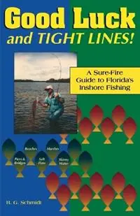 Tijdelijk Beschikbaar Good Luck and Tight Lines A Sure-Fire Guide to Florida‘s Inshore Fishing - R. G. Schmidt - Libro in lingua inglese - Gulf Publishing Co -