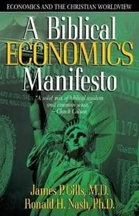 A Biblical Economics Manifesto Economics and the Christian Worldview - James P. Gills - Ronald H Nash - Libro in lingua inglese - Creation House - Koopje