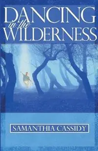 Dancing in the Wilderness - Samantia Cassidy - Libro in lingua inglese - Creation House - Beperkte Voorraad