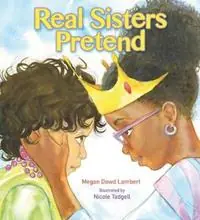Real Sisters Pretend - Megan Dowd Lambert - Libro in lingua inglese - Tilbury House,U.S. - Gecertificeerd