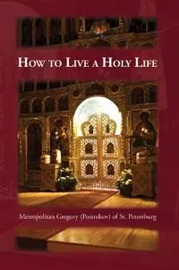 Op = Op How to Live a Holy Life - Gregory Postnikov - Seraphim Englehardt - Libro in lingua inglese - Holy Trinity Publications -