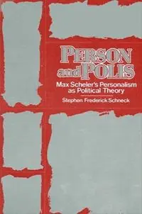 Person and Polis Max Scheler‘s Personalism as Political Theory - Stephen F. Schneck - Libro in lingua inglese - State University of New York Press - SUNY series in Political Theory Contemporary Issues Nieuw