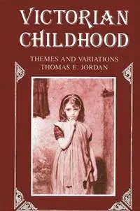 Victorian Childhood Themes and Variations - Thomas E. Jordan - Libro in lingua inglese - State University of New York Press - Fabrieksprijs