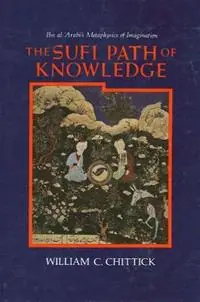 Gereduceerde Prijs The Sufi Path of Knowledge Ibn al-Arabi‘s Metaphysics of Imagination - William C. Chittick - Libro in lingua inglese - State University of New York Press -