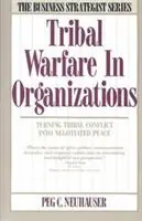 Express Levering Tribal Warfare in Organizations Turning Tribal Conflict into Negotiated Peace - Peg C. Neuhauser - Libro in lingua inglese - HarperCollins Publishers Inc -