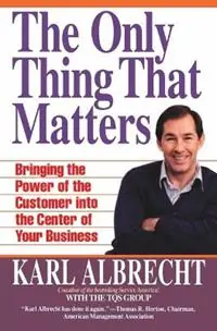 Aanbieding The Only Thing That Matters Bringing the Power of the Customer into Your Business - Karl Albrecht - Libro in lingua inglese - HarperCollins Publishers Inc -