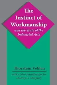 The Instinct of Workmanship and the State of the Industrial Arts - Thorstein Veblen - Libro in lingua inglese - Taylor & Francis Inc - Gratis Retour