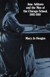 Jane Addams and the Men of the Chicago School, 1892-1918 - Mary Jo Deegan - Libro in lingua inglese - Taylor & Francis Inc - Koopje