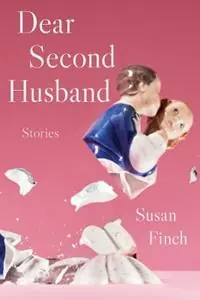 Nieuw Dear Second Husband Stories - Susan Finch - Libro in lingua inglese - Carnegie-Mellon University Press - Carnegie Mellon University Press Fiction Series