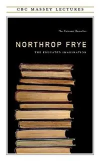 Hete Deal Educated Imagination - Northrop Frye - Libro in lingua inglese - House of Anansi Press - CBC Massey Lectures