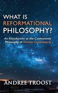 What is Reformational Philosophy? An Introduction to the Cosmonomic Philosophy of Herman Dooyeweerd - Andree Troost - Libro in lingua inglese - Paideia Press - Merkproduct