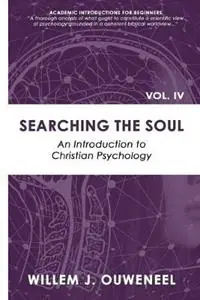 Beste Prijs Searching the Soul An Introduction to Christian Psychology - Willem J Ouweneel - Libro in lingua inglese - Paideia Press - Academic Introductions for Beginners