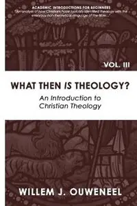 Beperkt Aanbod What then Is Theology? An Introduction to Christian Theology - Willem J Ouweneel - Libro in lingua inglese - Paideia Press - Academic Introductions for Beginners