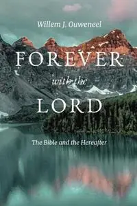 Forever with the Lord The Bible and the Hereafter - Willem J Ouweneel - Libro in lingua inglese - Paideia Press - Beste Prijs